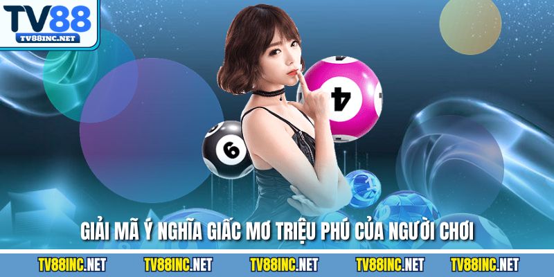Giải mã ý nghĩa giấc mơ triệu phú của người chơi
