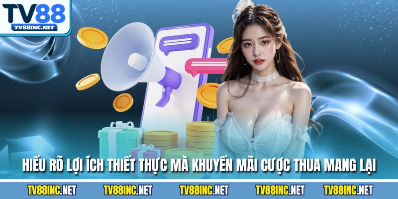Hiểu rõ lợi ích vượt trội của khuyến mãi hoàn trả tại TV88