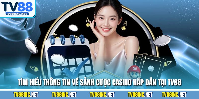 Tìm hiểu thông tin về sảnh cược Casino hấp dẫn tại TV88
